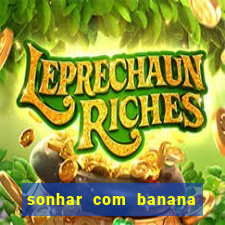 sonhar com banana no jogo do bicho